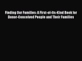 Read Finding Our Families: A First-of-Its-Kind Book for Donor-Conceived People and Their Families