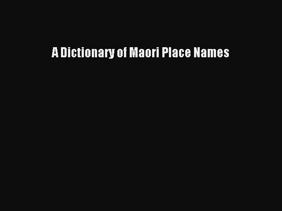 Download A Dictionary of Maori Place Names Free Books