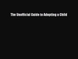 Read The Unofficial Guide to Adopting a Child Ebook Free