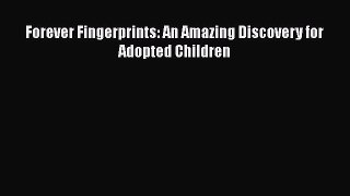 Read Forever Fingerprints: An Amazing Discovery for Adopted Children Ebook Free