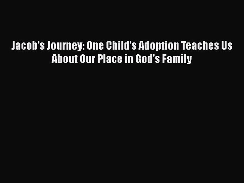 Read Jacob's Journey: One Child's Adoption Teaches Us About Our Place in God's Family Ebook