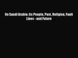 Download On Saudi Arabia: Its People Past Religion Fault Lines - and Future Free Books