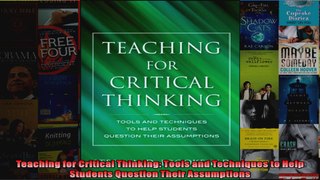 Teaching for Critical Thinking Tools and Techniques to Help Students Question Their