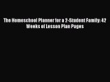 [PDF] The Homeschool Planner for a 2-Student Family: 42 Weeks of Lesson Plan Pages [Read] Online