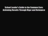 [PDF] School Leader's Guide to the Common Core: Achieving Results Through Rigor and Relevance
