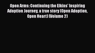 Download Open Arms: Continuing the Elkins' Inspiring Adoption Journey a true story (Open Adoption