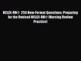 Read NCLEX-RN®  250 New-Format Questions: Preparing for the Revised NCLEX-RN® (Nursing Review