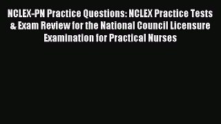 Read NCLEX-PN Practice Questions: NCLEX Practice Tests & Exam Review for the National Council