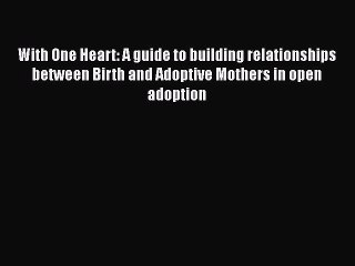 Read With One Heart: A guide to building relationships between Birth and Adoptive Mothers in