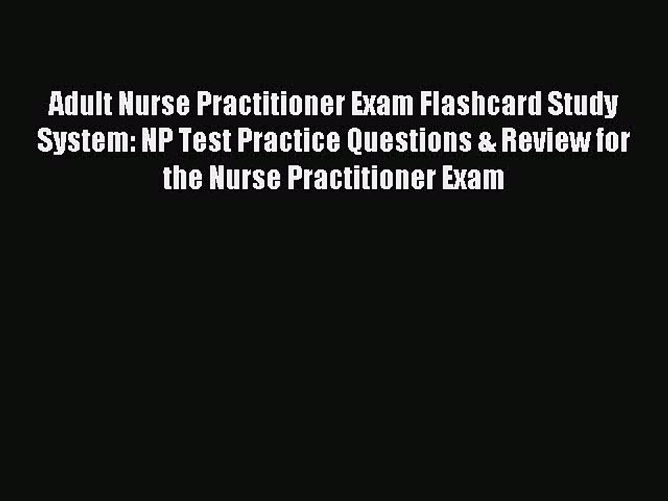 Read Adult Nurse Practitioner Exam Flashcard Study System: NP Test Practice Questions & Review