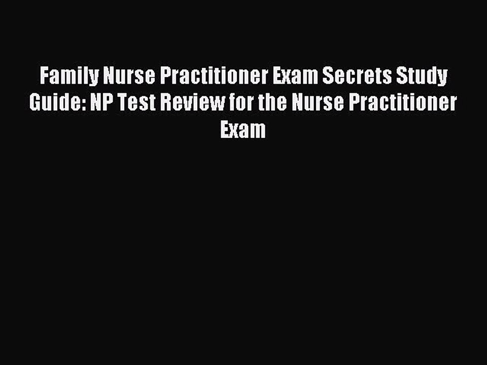 Read Family Nurse Practitioner Exam Secrets Study Guide: NP Test Review for the Nurse Practitioner