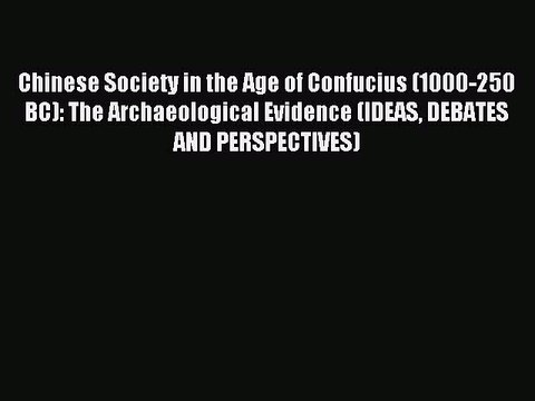 Read Chinese Society in the Age of Confucius (1000-250 BC): The Archaeological Evidence (IDEAS