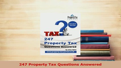 Download  247 Property Tax Questions Answered Download Full Ebook