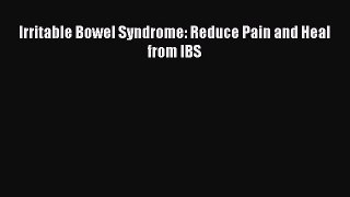 Download Irritable Bowel Syndrome: Reduce Pain and Heal from IBS PDF Free