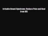 Download Irritable Bowel Syndrome: Reduce Pain and Heal from IBS PDF Free