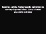 Read Desperate Lullaby: The journey of a mother raising two drug-impacted infants through broken