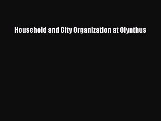 Read Household and City Organization at Olynthus Ebook Free