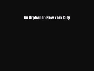 Read An Orphan In New York City Ebook Free