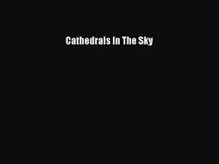 Read Cathedrals In The Sky Ebook Free