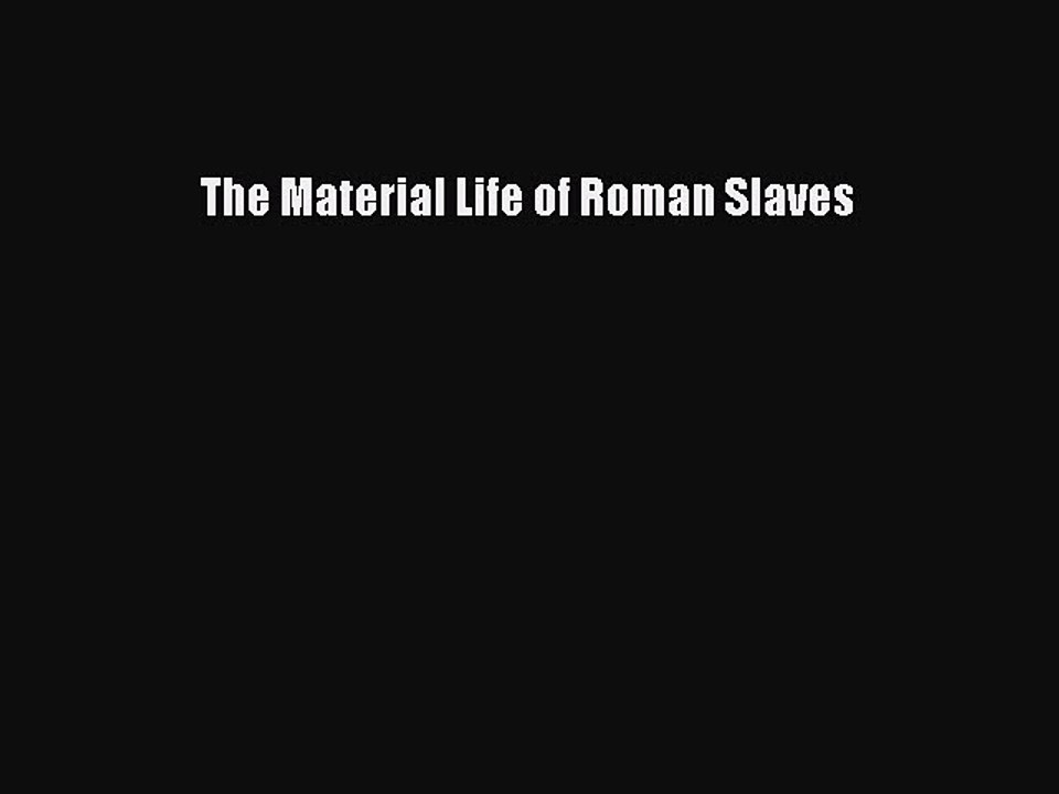 Download The Material Life of Roman Slaves Ebook Free