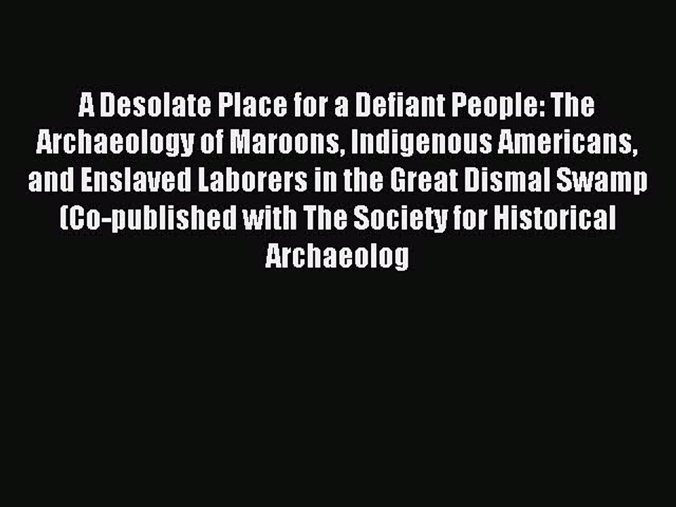 Read A Desolate Place for a Defiant People: The Archaeology of Maroons Indigenous Americans