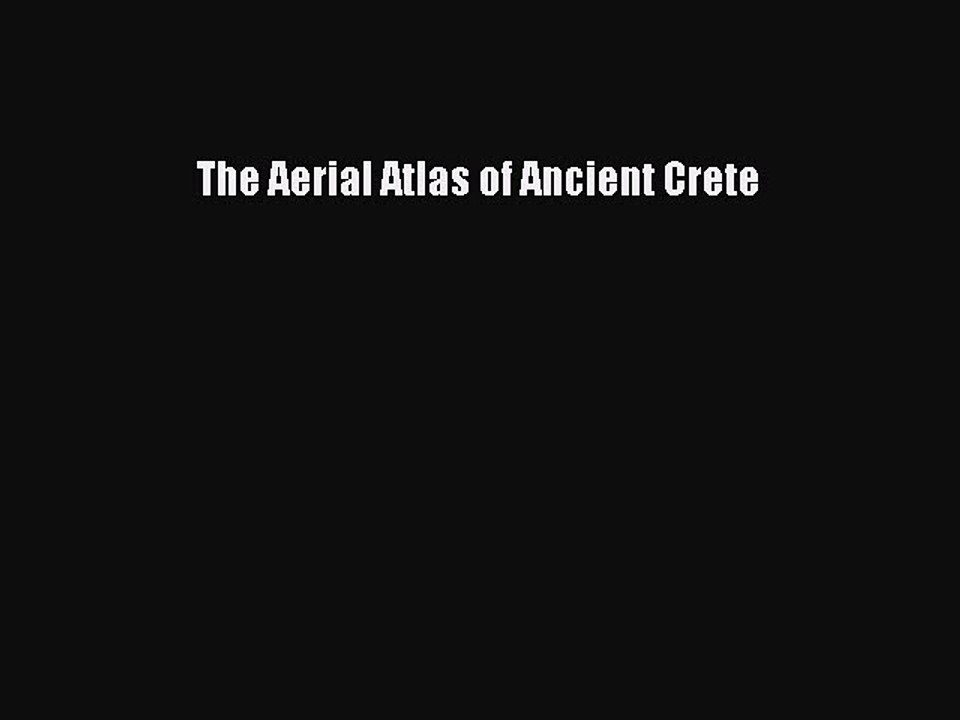 Read The Aerial Atlas of Ancient Crete Ebook Free