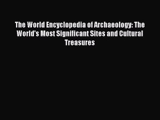 Read The World Encyclopedia of Archaeology: The World's Most Significant Sites and Cultural