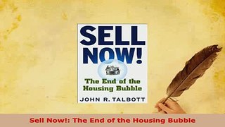 Download  Sell Now The End of the Housing Bubble Read Full Ebook