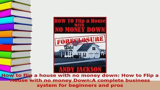 Download  How to flip a house with no money down How to Flip a House with no money DownA complete PDF Online