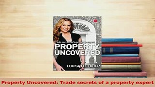 PDF  Property Uncovered Trade secrets of a property expert PDF Online