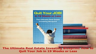 PDF  The Ultimate Real Estate Investing Blueprint How to Quit Your Job in 19 Weeks or Less PDF Online