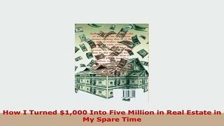 PDF  How I Turned 1000 Into Five Million in Real Estate in My Spare Time PDF Online