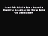 Read Chronic Pain: Holistic & Natural Approach to Chronic Pain Management and Effective Coping