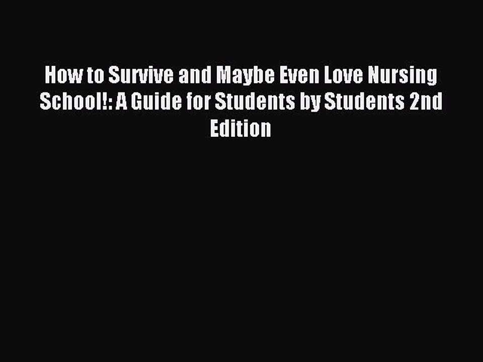 Read How to Survive and Maybe Even Love Nursing School!: A Guide for Students by Students 2nd