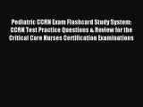 Read Pediatric CCRN Exam Flashcard Study System: CCRN Test Practice Questions & Review for