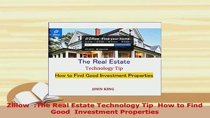 Download  Zillow  The Real Estate Technology Tip  How to Find Good  Investment Properties Free Books