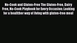 Read No-Cook and Gluten-Free The Gluten-Free Dairy Free No-Cook Playbook for Every Occasion: