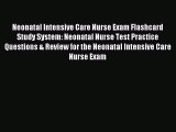 Read Neonatal Intensive Care Nurse Exam Flashcard Study System: Neonatal Nurse Test Practice
