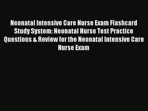 Read Neonatal Intensive Care Nurse Exam Flashcard Study System: Neonatal Nurse Test Practice