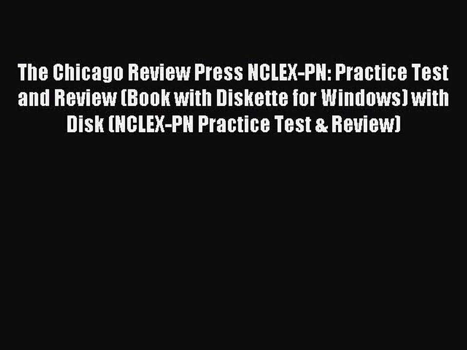 Read The Chicago Review Press NCLEX-PN: Practice Test and Review (Book with Diskette for Windows)