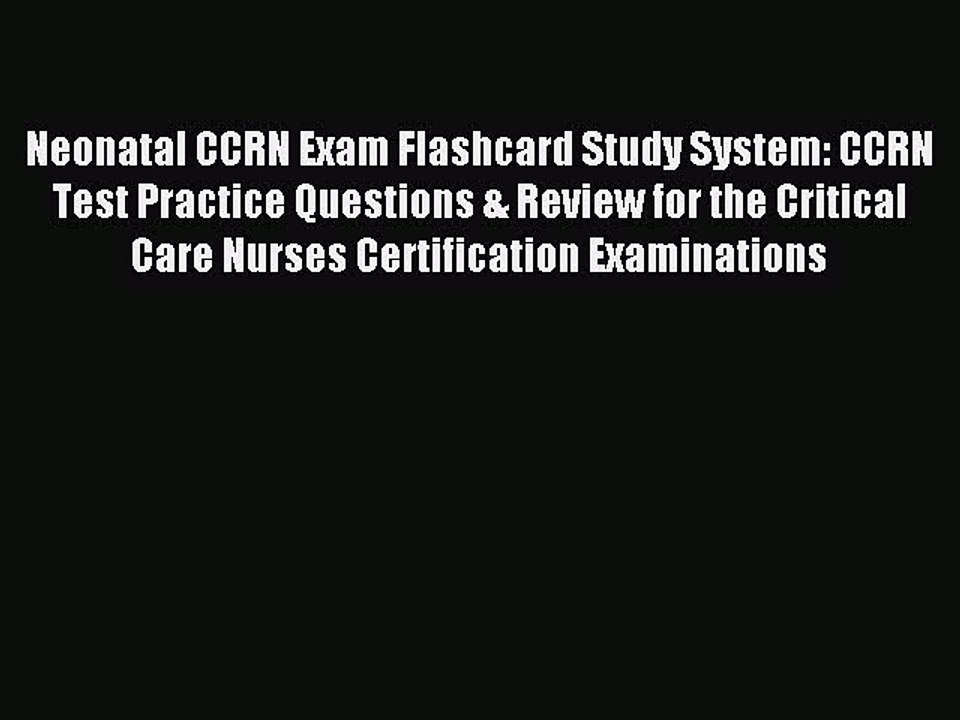 Read Neonatal CCRN Exam Flashcard Study System: CCRN Test Practice Questions & Review for the