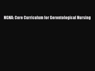 Read NGNA: Core Curriculum for Gerontological Nursing Ebook Free
