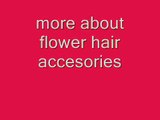 more about  flower hair accessories