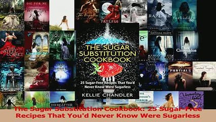 Download  The Sugar Substitution Cookbook 25 SugarFree Recipes That Youd Never Know Were Ebook Online