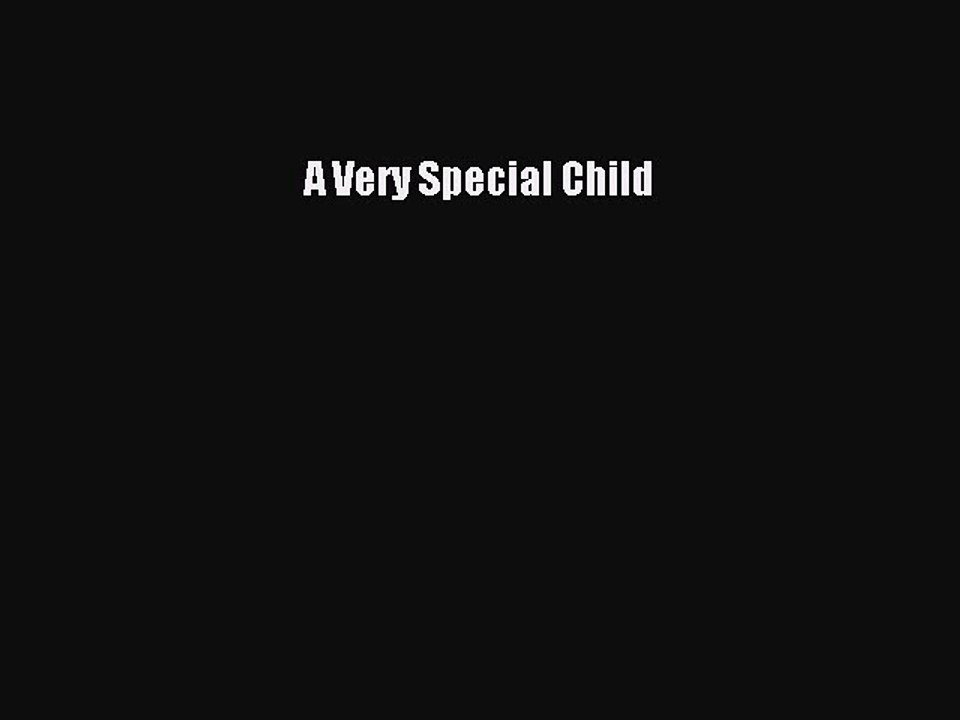 Read A Very Special Child Ebook Free