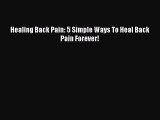 Read Healing Back Pain: 5 Simple Ways To Heal Back Pain Forever! Ebook Free