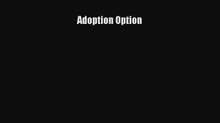 Read Adoption Option Ebook Free