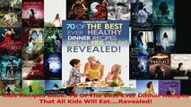 Read  Kids Recipes Book 70 Of The Best Ever Dinner Recipes That All Kids Will EatRevealed Ebook Free