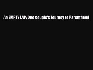 Read An EMPTY LAP: One Couple's Journey to Parenthood Ebook Free
