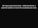 Read ACT Interactive Flash Cards - 3000 Key Words. A powerful method to learn the vocabulary